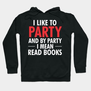 I like to party and by party I mean read books Hoodie